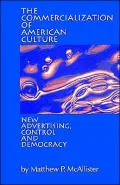 The Commercialization of American Culture: New Advertising, Control and Democracy