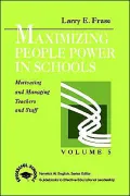 Maximizing People Power in Schools : Motivating and Managing Teachers and Staff Volume 5