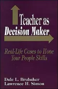 Teacher as Decision Maker : Real-Life Cases to Hone Your People Skills