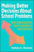 Making Better Decisions about School Problems : How Administrators Use Evaluation to Find Solutions