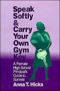 Speak Softly and Carry Your Own Gym Key: A Female High School Principal's Guide to Survival