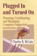 Plugged in and Turned On : Planning, Coordinating, and Managing Computer-Supported Instruction