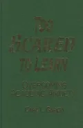 Too Scared to Learn: Overcoming Academic Anxiety