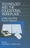 Technology and the Educational Workplace: Understanding Fiscal Impacts 1997 AEFA Yearbook, Vol. 18
