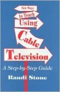 New Ways to Teach Using Cable Television: A Step-by-Step Guide