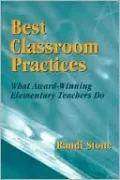 Best Classroom Practices : What Award Winning Elementary Teachers Do