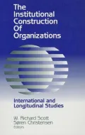 The Institutional Construction of Organizations : International and Longitudinal Studies