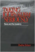 Taking Journalism Seriously: News and the Academy