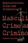 Masculinities, Crime and Criminology : Men, Heterosexuality and the Criminal(Ised) Other