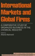 International Markets and Global Firms A Comparative Study of Organized Business in the Chem...