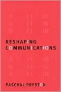 Reshaping Communications: Technology, Information and Social Change