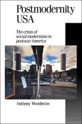 Postmodernity USA: The Crisis of Social Modernism in Postwar America, Vol. 21