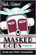 Masked Gods: Navaho and Pueblo Ceremonialism