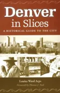 Denver in Slices: A Historical Guide to the City