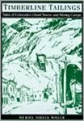Timberline Tailings: Tales of Colorado's Ghost Towns and Mining Camps