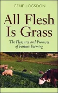 All Flesh Is Grass: The Pleasures and Promises of Pasture Farming