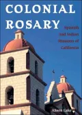 Colonial Rosary: The Spanish and Indian Missions of California