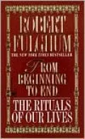 From Beginning to End: The Rituals of Our Lives