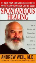 Spontaneous Healing: How to Discover and Enhance Your Body's Natural Ability to Maintain and Heal Itself