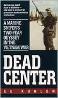 Dead Center: A Marine Sniper's Two-Year Odyssey in the Vietnam War