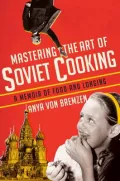 Mastering the Art of Soviet Cooking