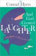 And God Created Laughter: The Bible as Divine Comedy