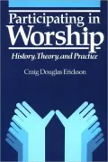 Participating in Worship: History, Theory, and Practice