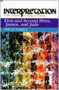 First and Second Peter, James, and Jude: Interpretation