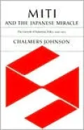 MITI and the Japanese Miracle: The Growth of Industrial Policy, 1925-1975