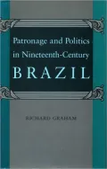 Patronage and Politics in Nineteenth-Century Brazil