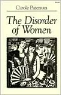 The Disorder of Women: Democracy, Feminism, and Political Theory