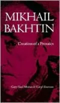 Mikhail Bakhtin: Creation of a Prosaics