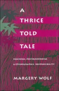A Thrice-Told Tale: Feminism, Postmodernism, and Ethnographic Responsibility