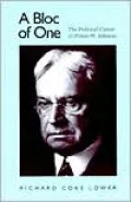 A Bloc of One: The Political Career of Hiram W. Johnson