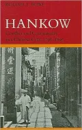 Hankow: Conflict and Community in a Chinese City, 1796-1895