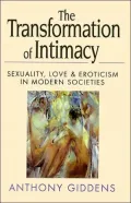 The Transformation of Intimacy: Sexuality, Love, and Eroticism in Modern Societies