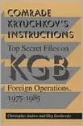 Comrade Kryuchkov's Instructions: Top Secret Files on KGB Foreign Operations, 1975-1985
