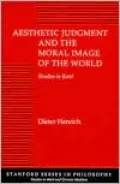 Aesthetic Judgment and the Moral Image of the World: Studies in Kant