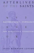 Afterlives of the Saints: Hagiography, Typology, and Renaissance Literature