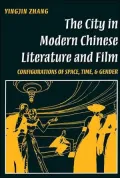 The City in Modern Chinese Literature and Film : Configurations of Space, Time, and Gender