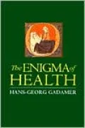 The Enigma of Health: The Art of Healing in a Scientific Age