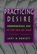 Practicing Desire: Homosexual Sex in the Era of AIDS