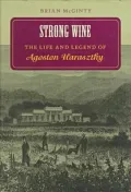 Strong Wine: The Life and Legend of Agoston Haraszthy