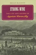 Strong Wine: The Life and Legend of Agoston Haraszthy