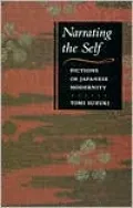 Narrating the Self: Fictions of Japanese Modernity