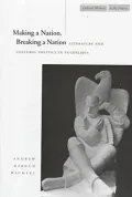Making a Nation, Breaking a Nation: Literature and Cultural Politics in Yugoslavia (Cultural Memory in the Present Series)