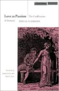 Love as Passion: The Codification of Intimacy (Cultural Memory in the Present Series)