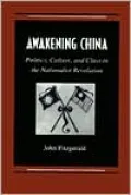 Awakening China: Politics, Culture, and Class in the Nationalist Revolution