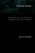 Intimate Ironies: Modernity and the Making of Middle-Class Lives in Brazil