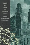 Wealth and Power in Provincial Mexico: Michoacan from the Late Colony to the Revolution